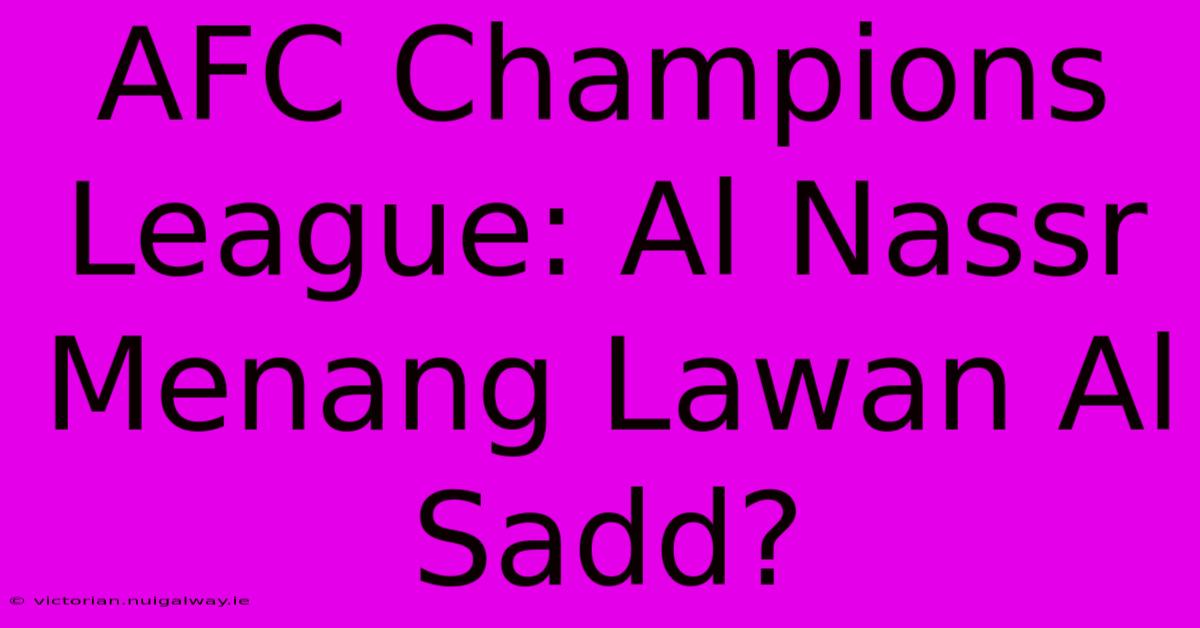 AFC Champions League: Al Nassr Menang Lawan Al Sadd?