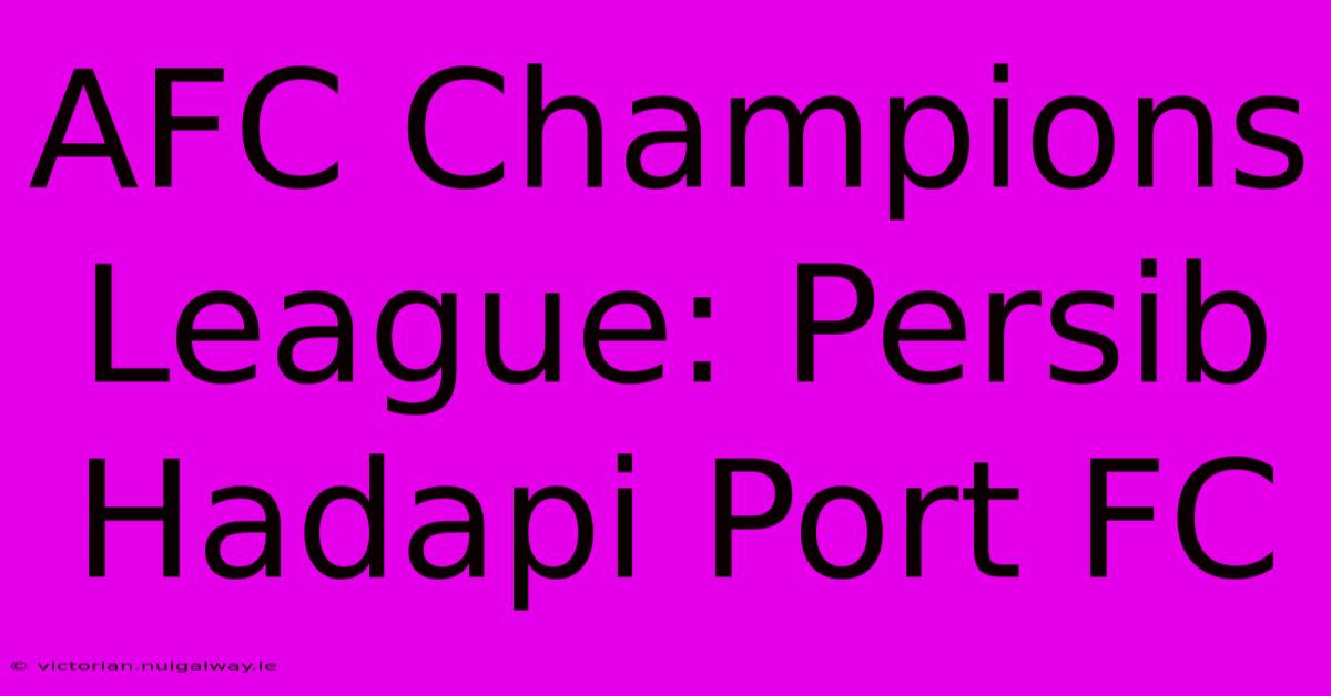 AFC Champions League: Persib Hadapi Port FC