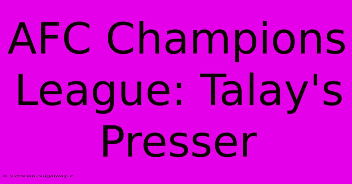 AFC Champions League: Talay's Presser