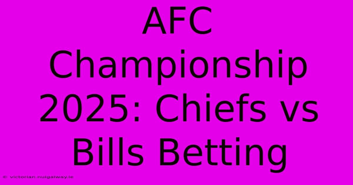 AFC Championship 2025: Chiefs Vs Bills Betting