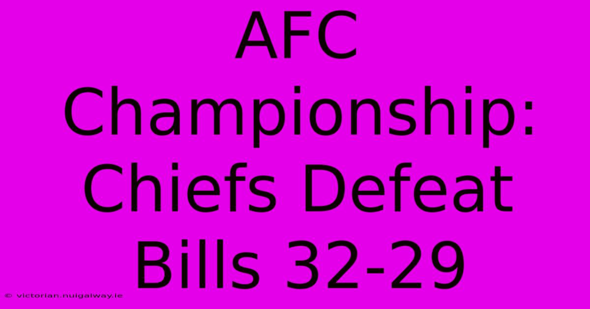 AFC Championship: Chiefs Defeat Bills 32-29