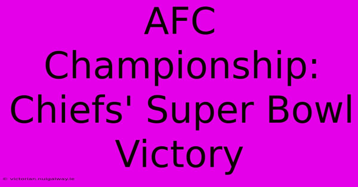 AFC Championship: Chiefs' Super Bowl Victory