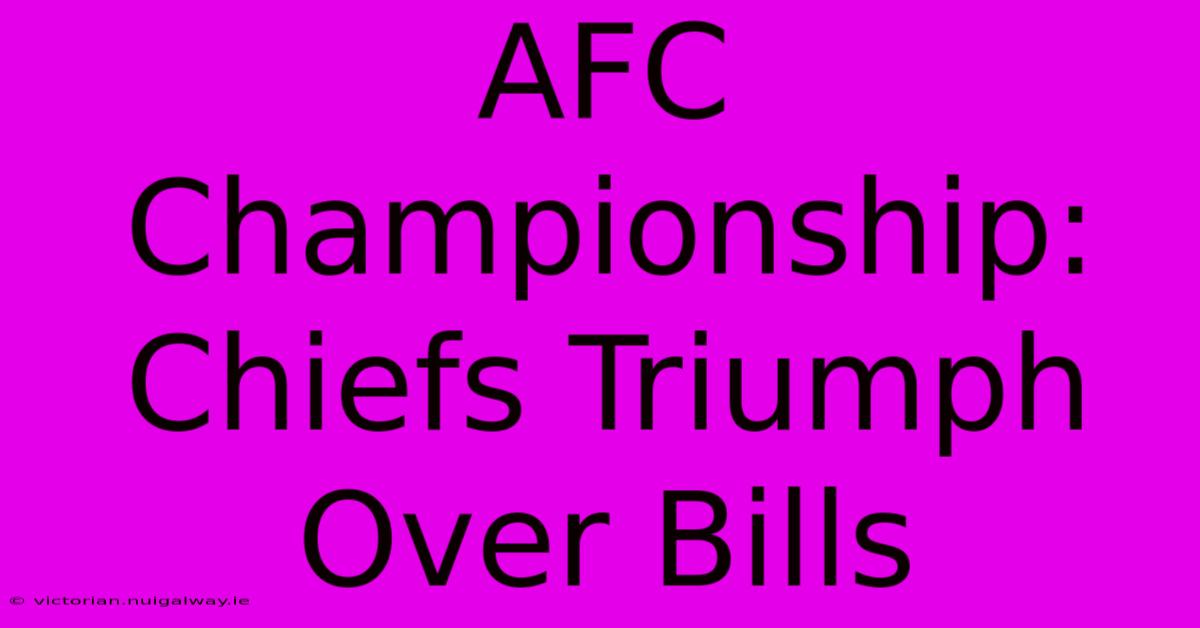 AFC Championship: Chiefs Triumph Over Bills