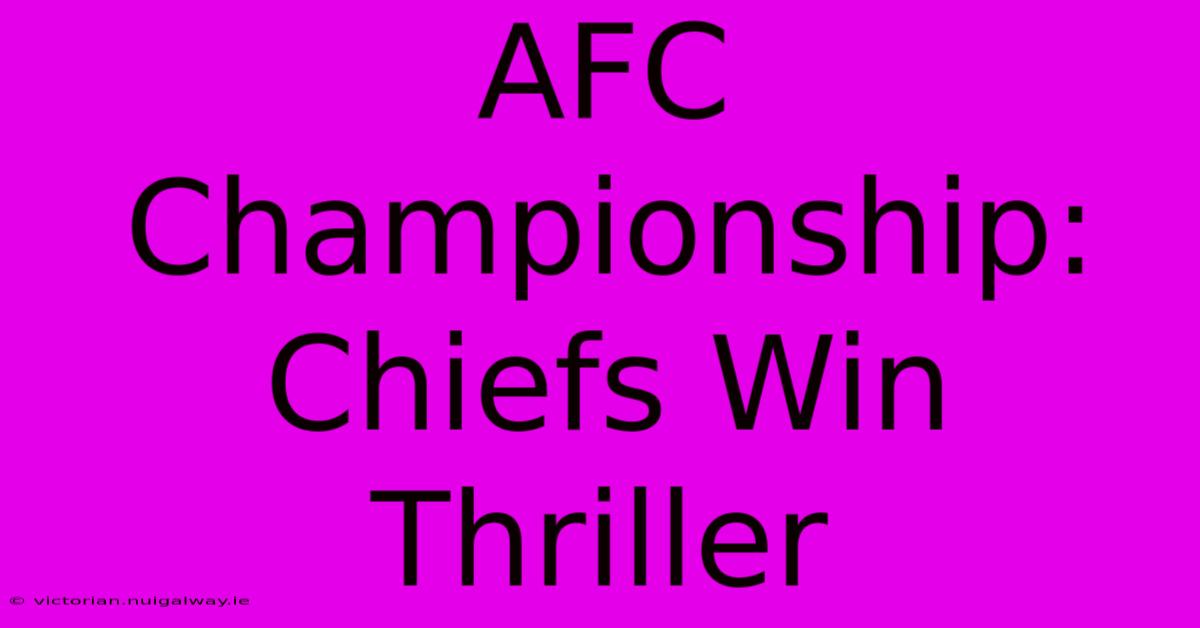 AFC Championship: Chiefs Win Thriller