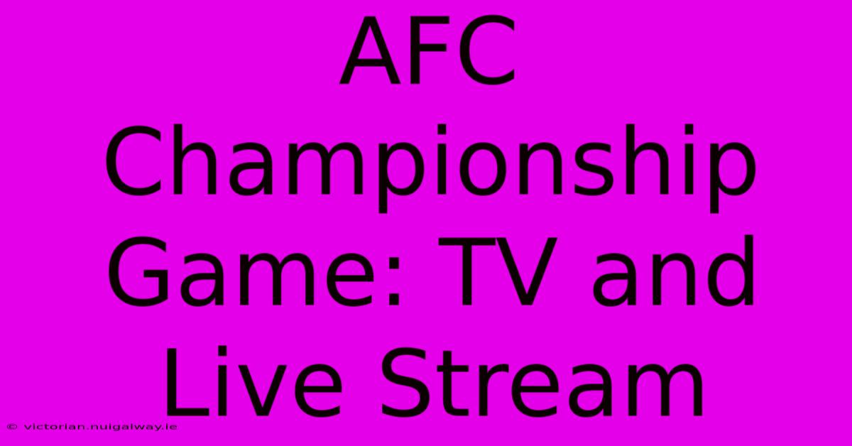 AFC Championship Game: TV And Live Stream