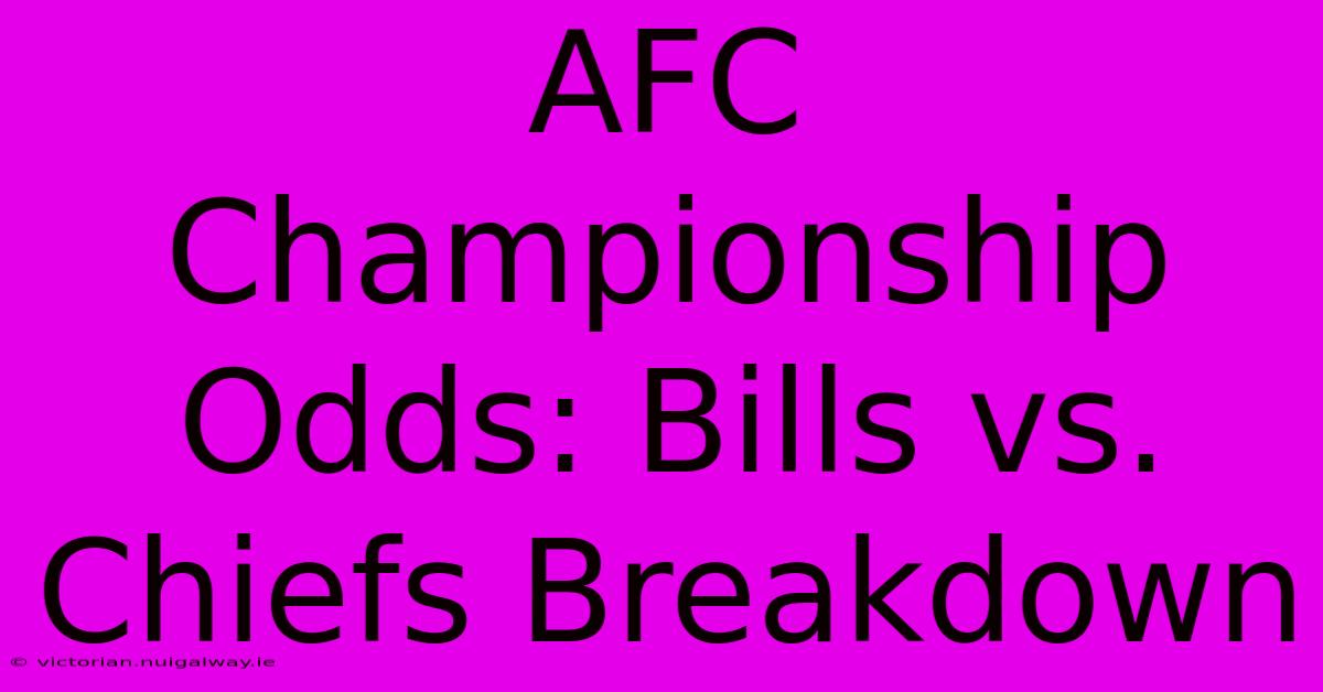 AFC Championship Odds: Bills Vs. Chiefs Breakdown