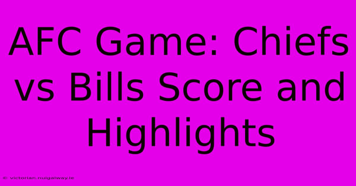 AFC Game: Chiefs Vs Bills Score And Highlights