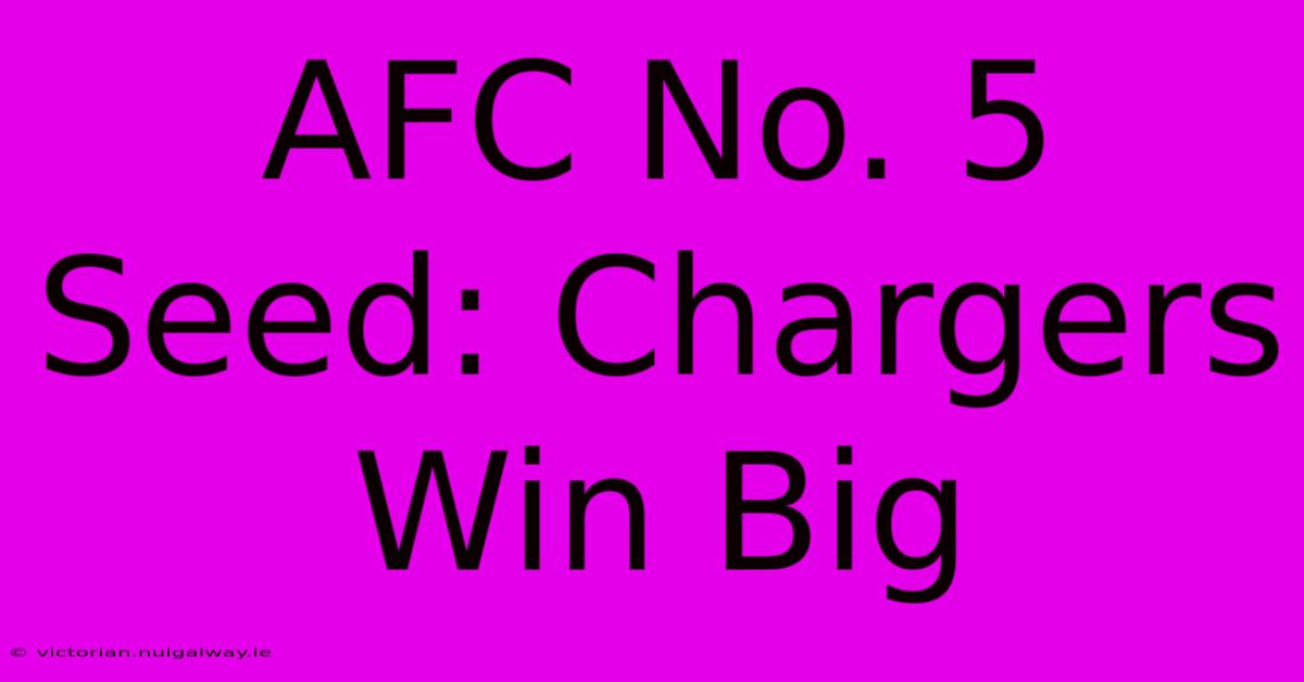 AFC No. 5 Seed: Chargers Win Big