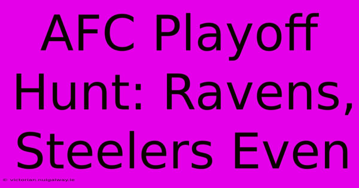 AFC Playoff Hunt: Ravens, Steelers Even