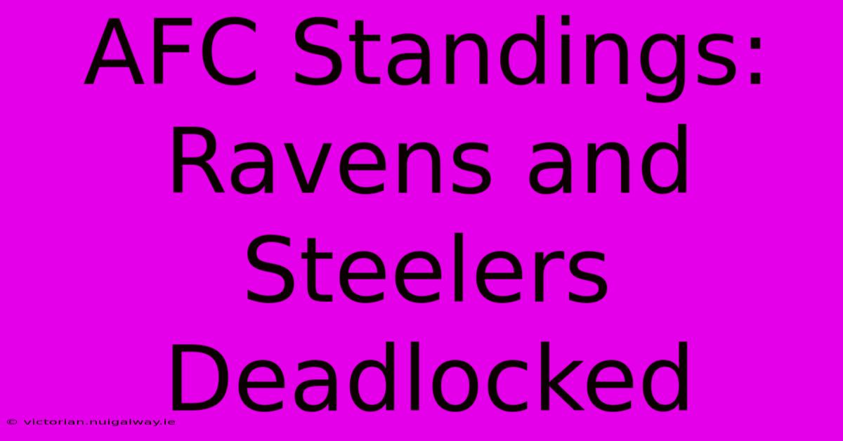 AFC Standings: Ravens And Steelers Deadlocked