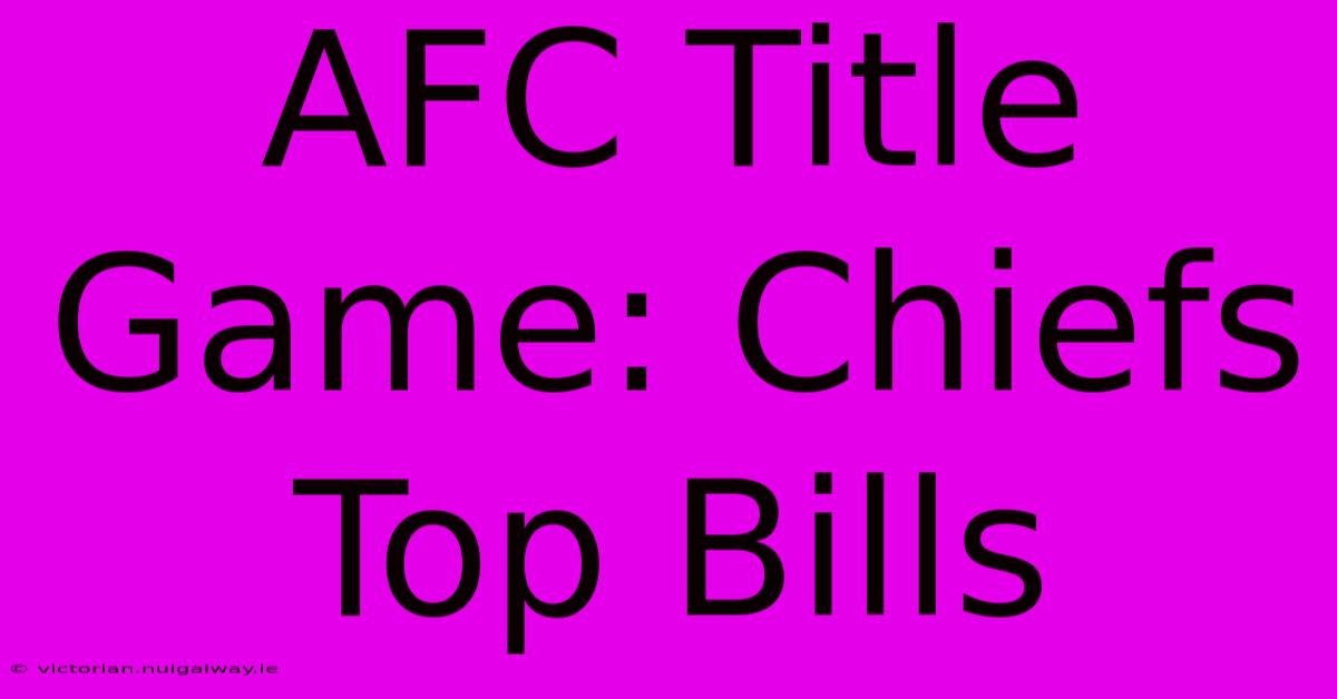 AFC Title Game: Chiefs Top Bills