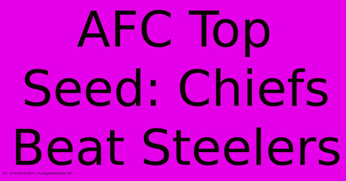 AFC Top Seed: Chiefs Beat Steelers