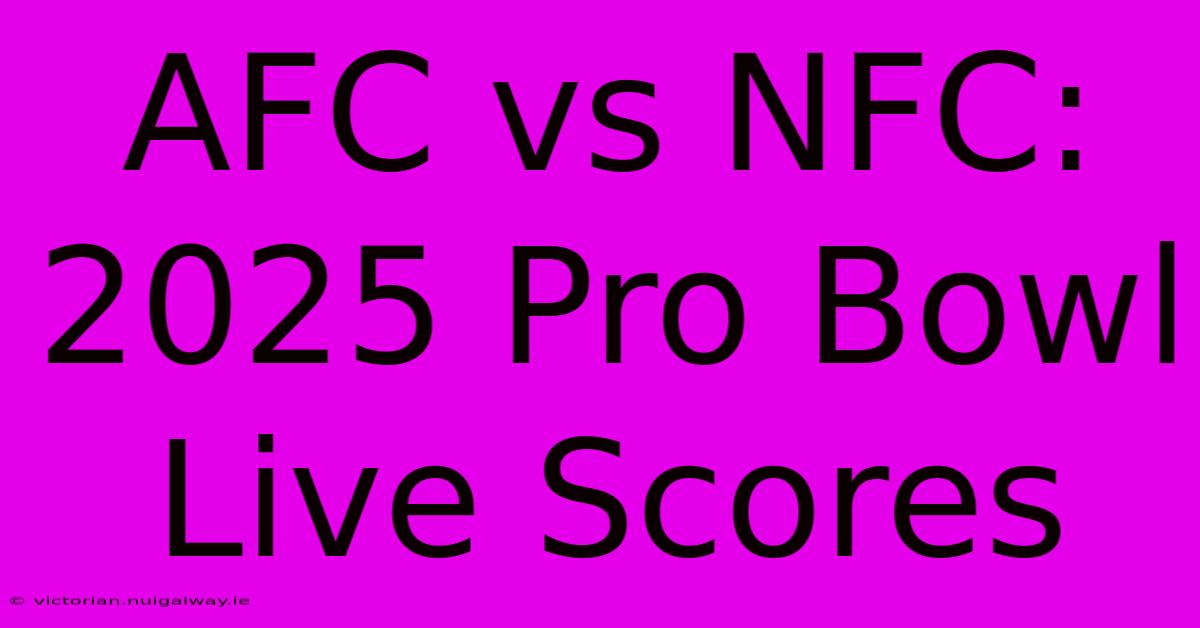 AFC Vs NFC: 2025 Pro Bowl Live Scores