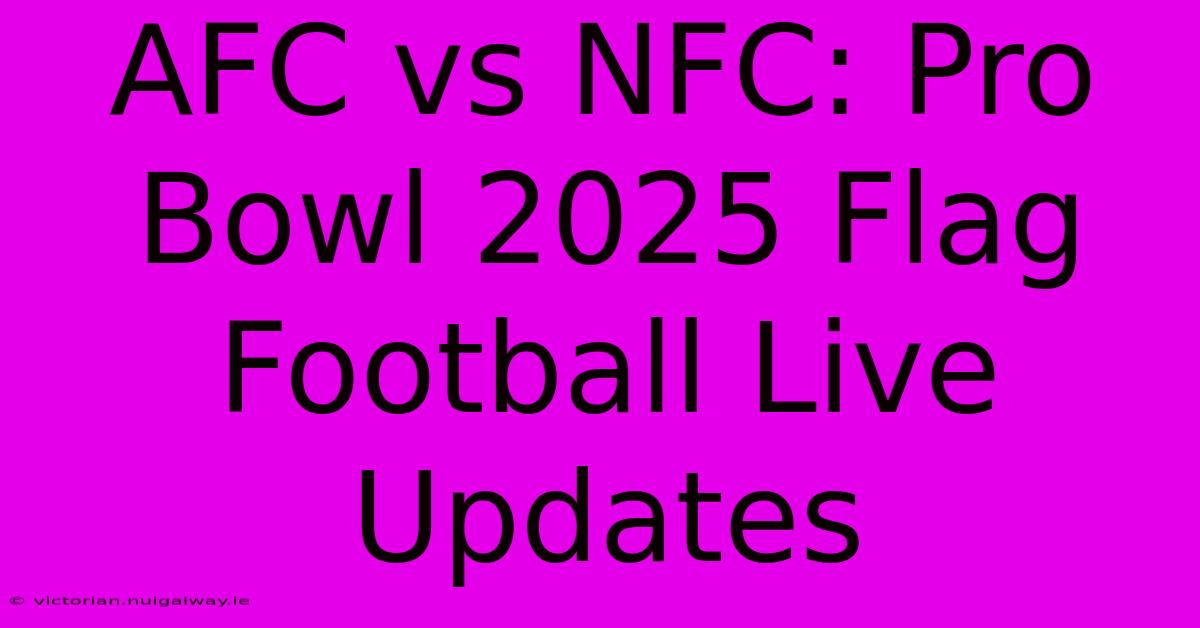 AFC Vs NFC: Pro Bowl 2025 Flag Football Live Updates