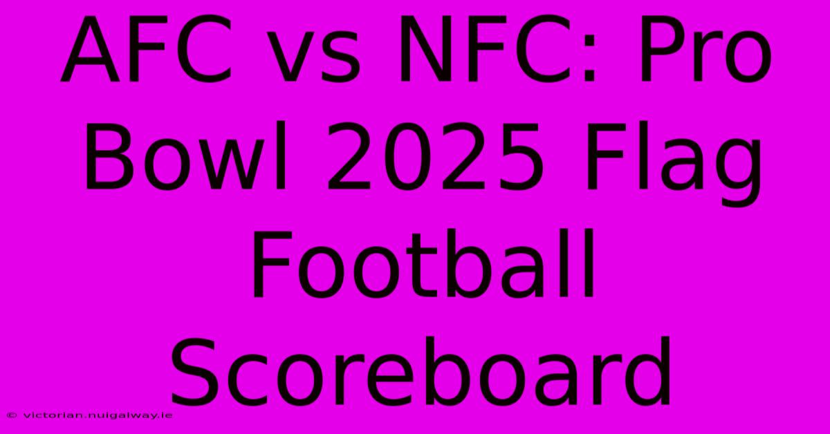 AFC Vs NFC: Pro Bowl 2025 Flag Football Scoreboard