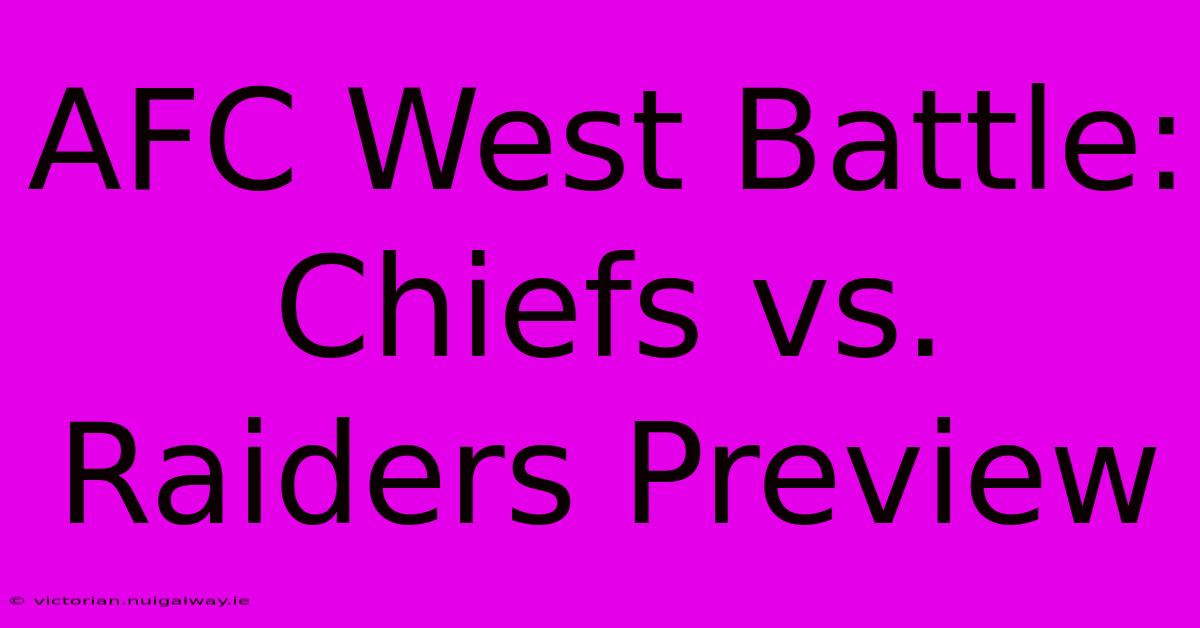 AFC West Battle: Chiefs Vs. Raiders Preview