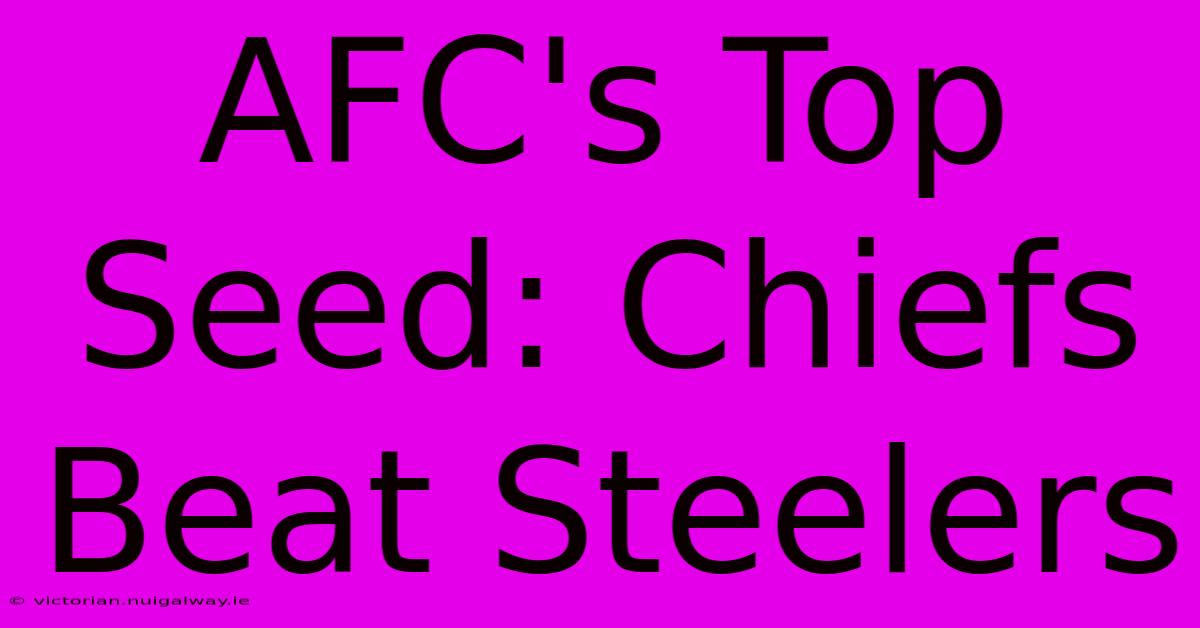 AFC's Top Seed: Chiefs Beat Steelers