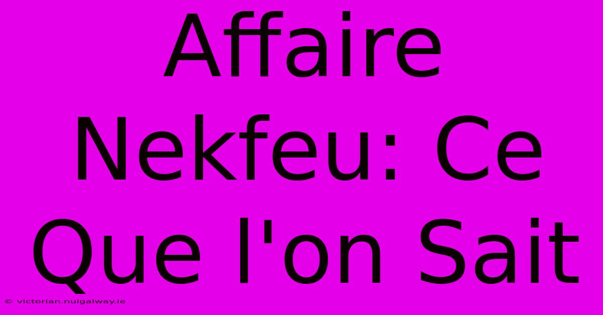 Affaire Nekfeu: Ce Que L'on Sait