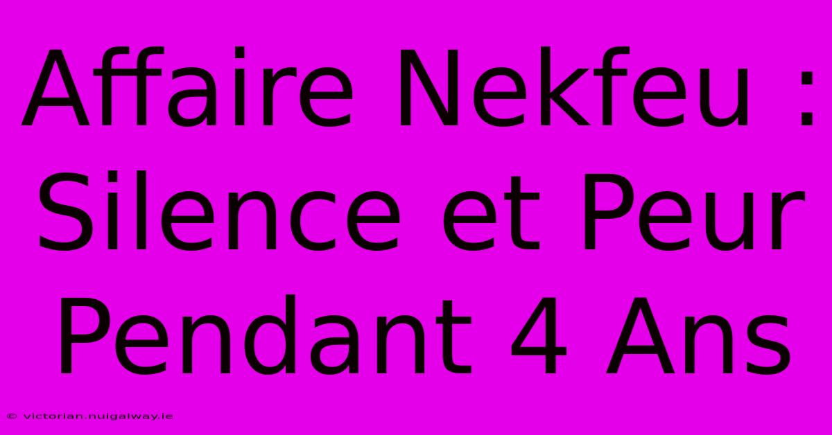 Affaire Nekfeu : Silence Et Peur Pendant 4 Ans