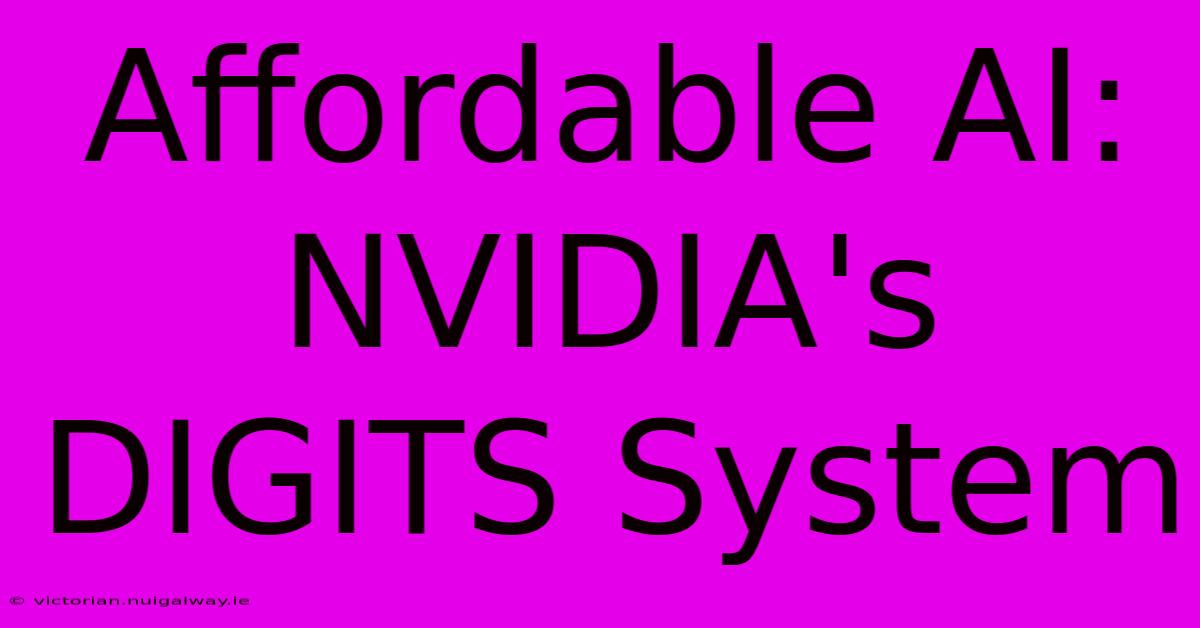 Affordable AI: NVIDIA's DIGITS System