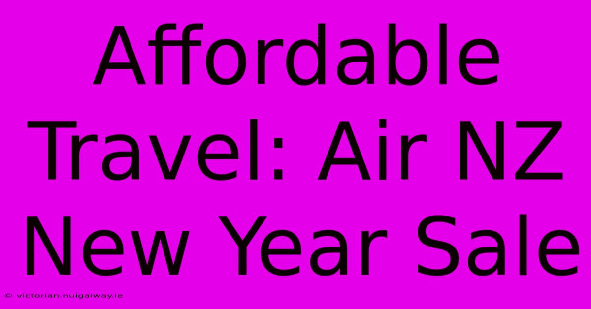 Affordable Travel: Air NZ New Year Sale