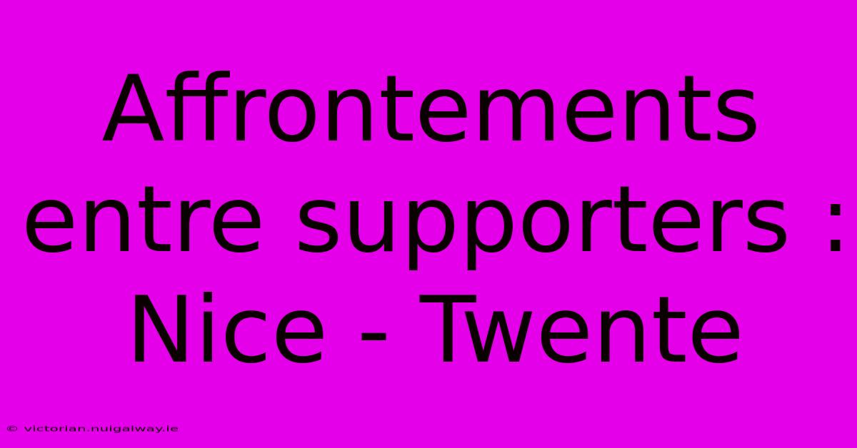 Affrontements Entre Supporters : Nice - Twente 