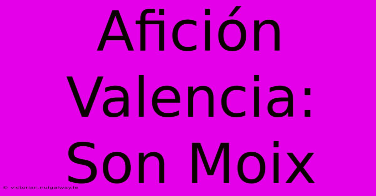 Afición Valencia: Son Moix