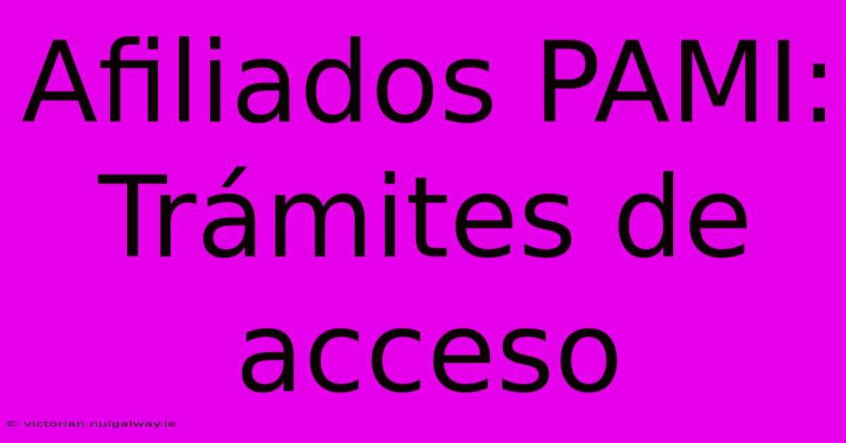 Afiliados PAMI: Trámites De Acceso