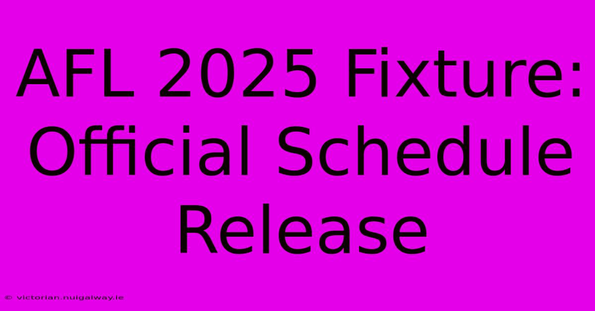 AFL 2025 Fixture: Official Schedule Release