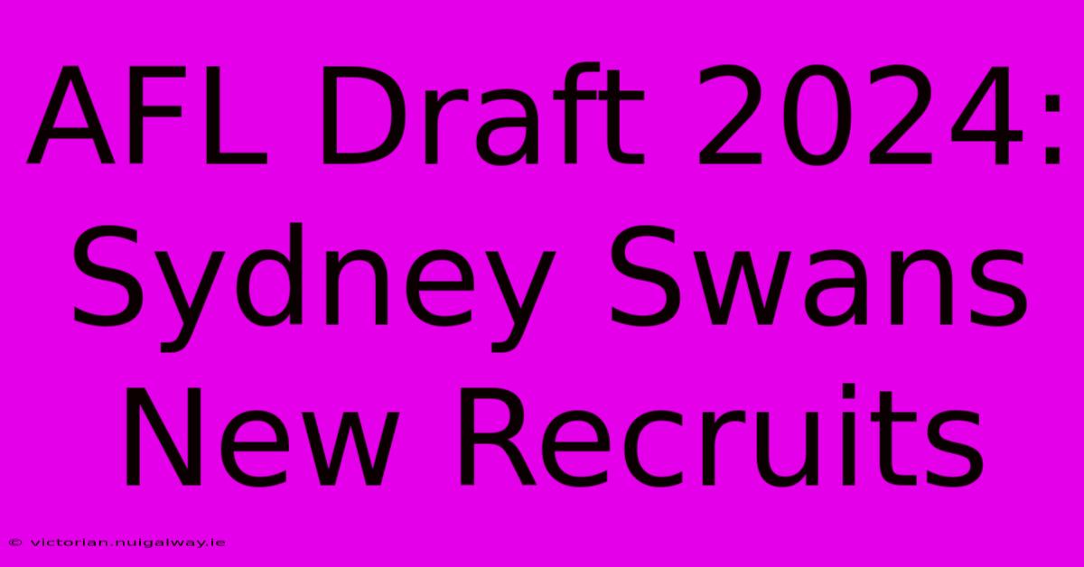 AFL Draft 2024: Sydney Swans New Recruits