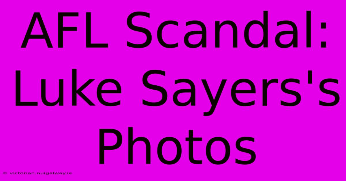 AFL Scandal: Luke Sayers's Photos