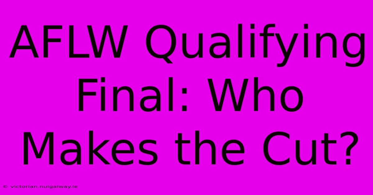 AFLW Qualifying Final: Who Makes The Cut?