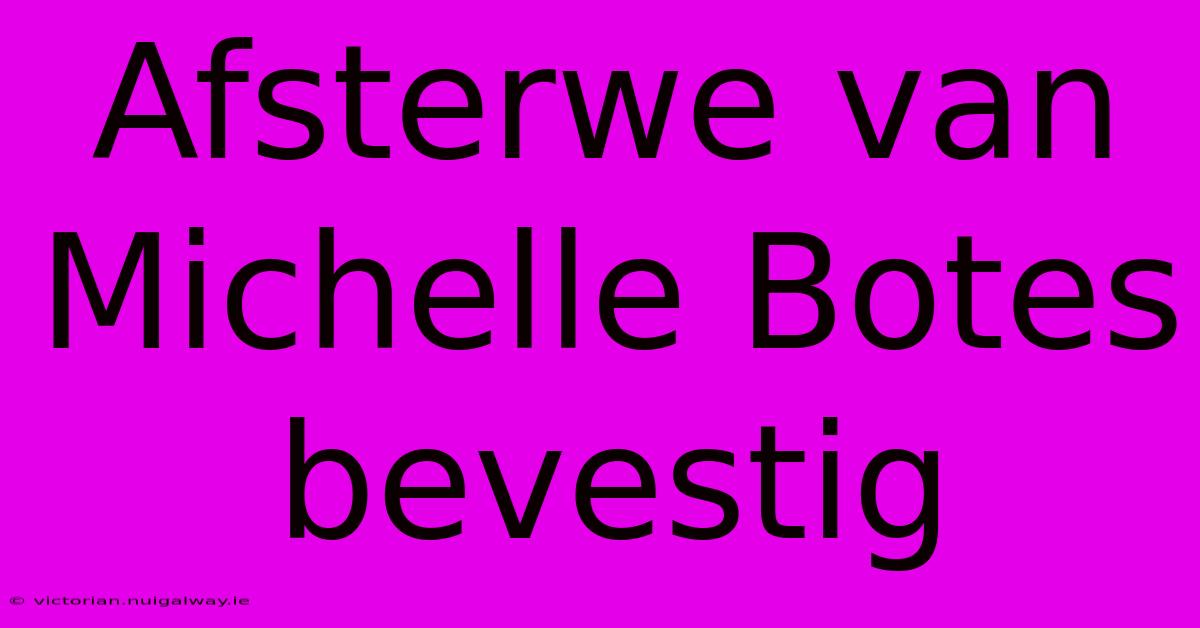 Afsterwe Van Michelle Botes Bevestig