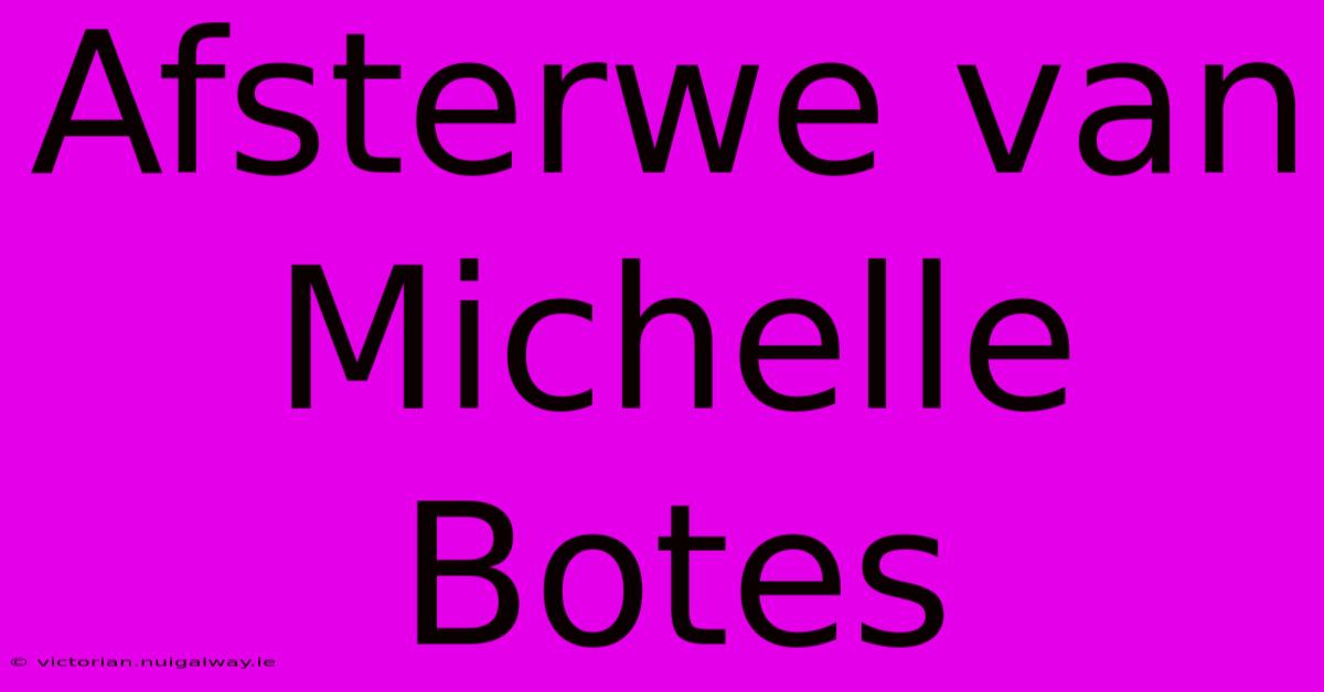 Afsterwe Van Michelle Botes