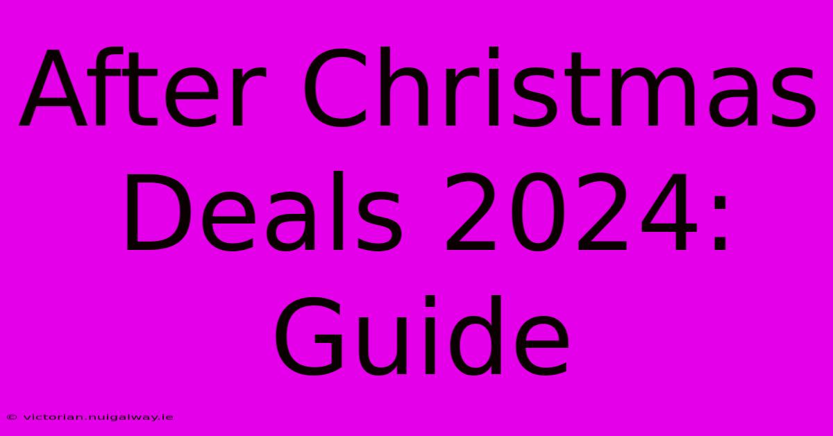 After Christmas Deals 2024: Guide