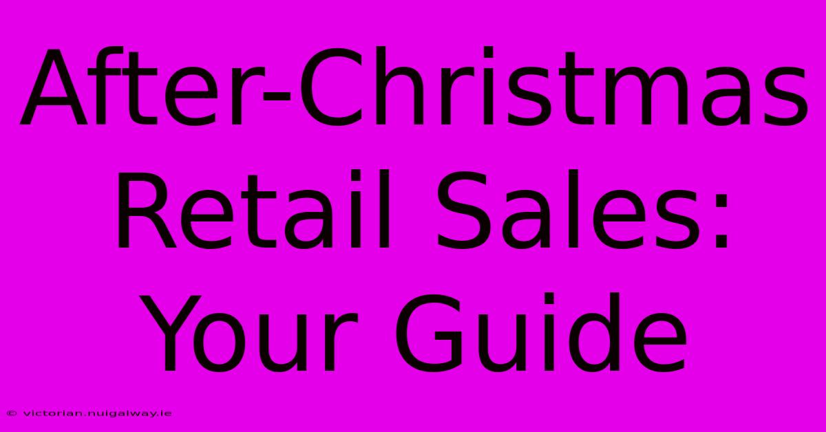 After-Christmas Retail Sales: Your Guide