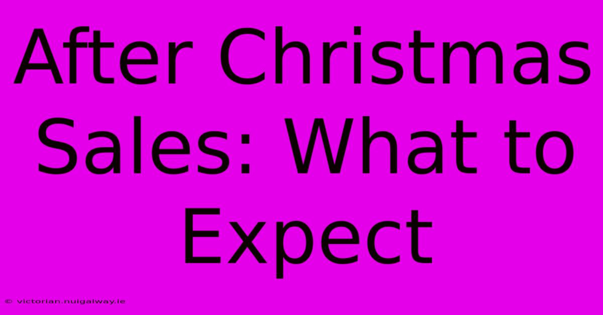 After Christmas Sales: What To Expect