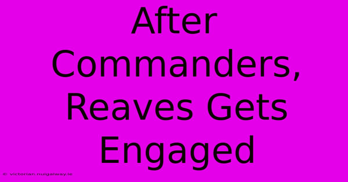 After Commanders, Reaves Gets Engaged