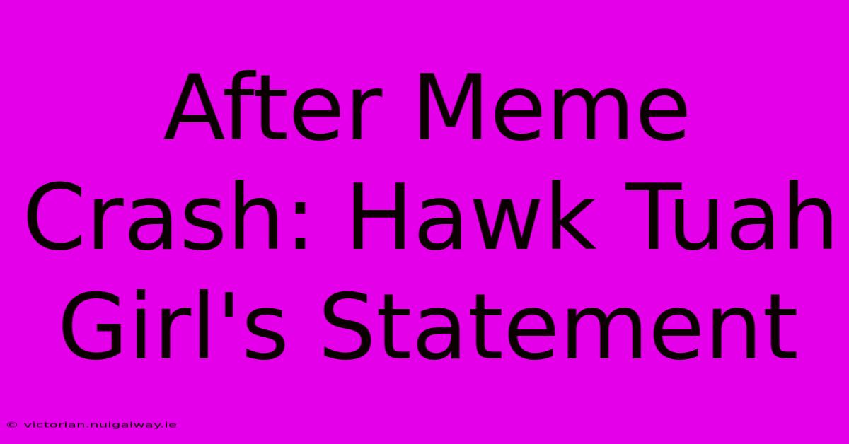 After Meme Crash: Hawk Tuah Girl's Statement