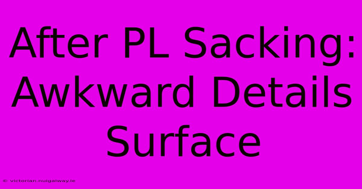 After PL Sacking: Awkward Details Surface