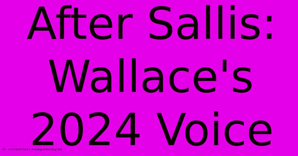 After Sallis: Wallace's 2024 Voice