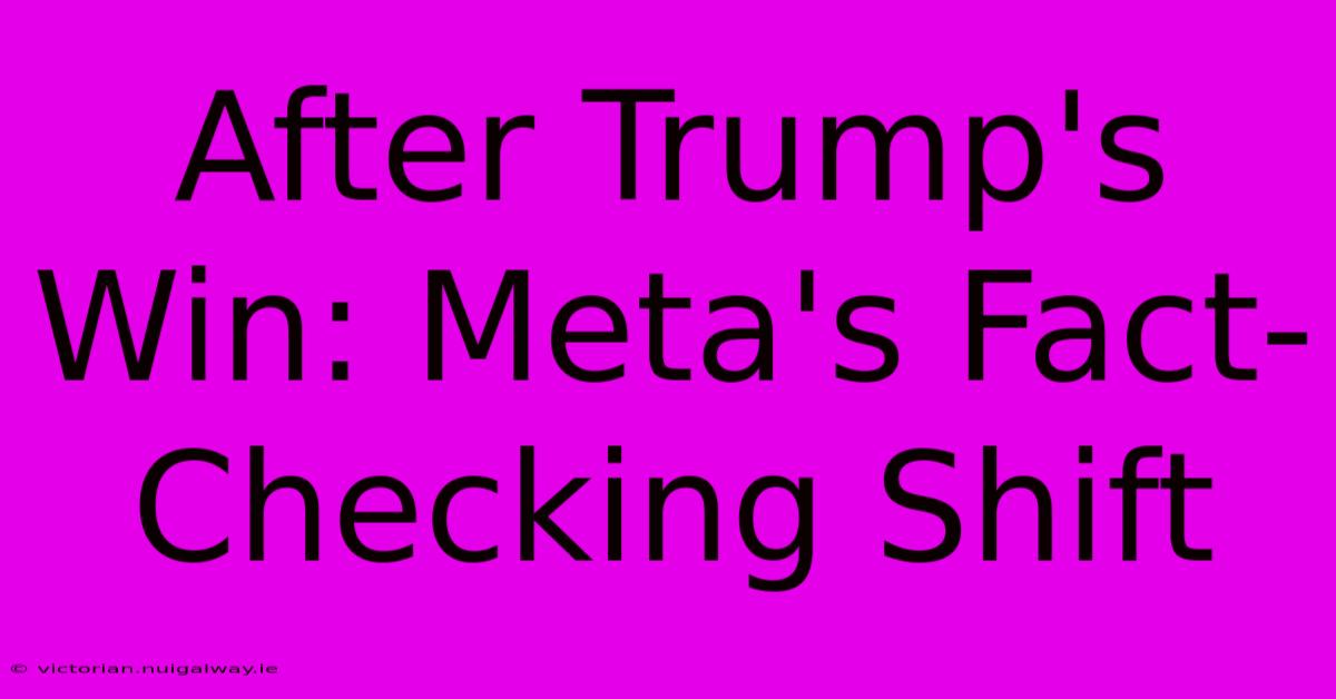 After Trump's Win: Meta's Fact-Checking Shift