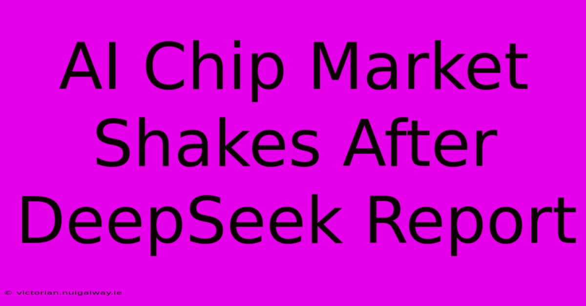 AI Chip Market Shakes After DeepSeek Report