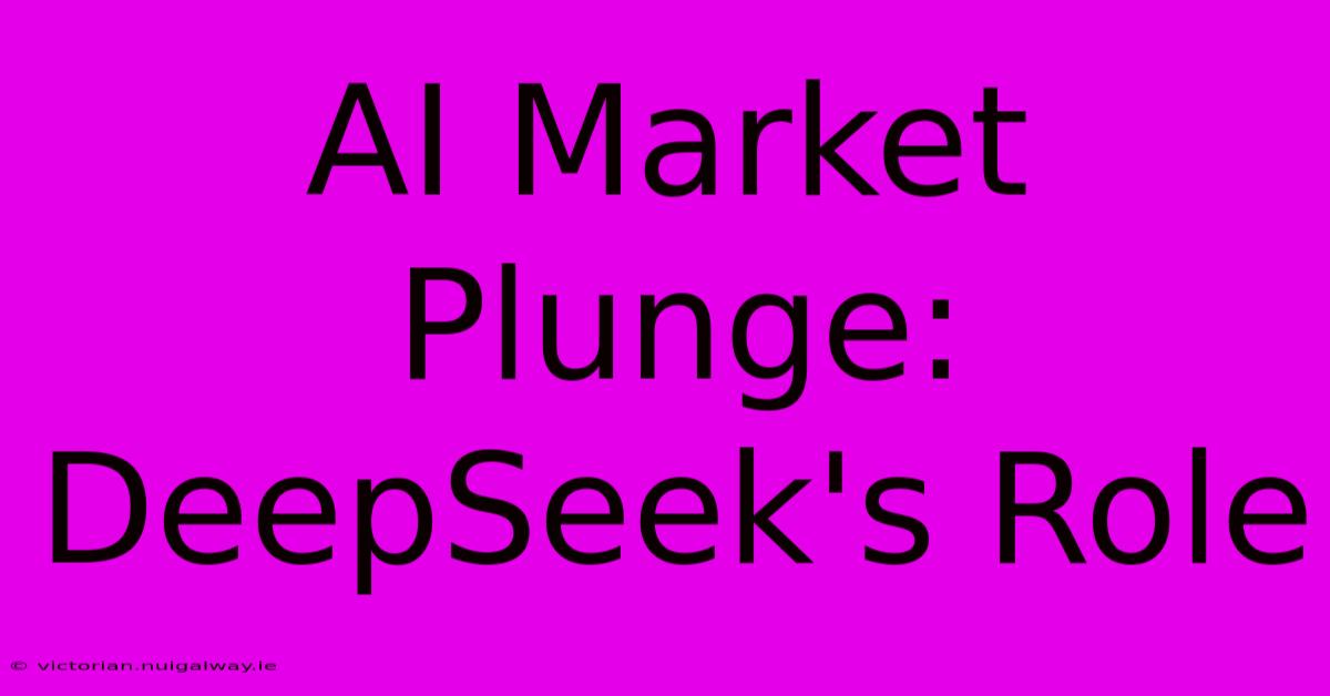 AI Market Plunge: DeepSeek's Role