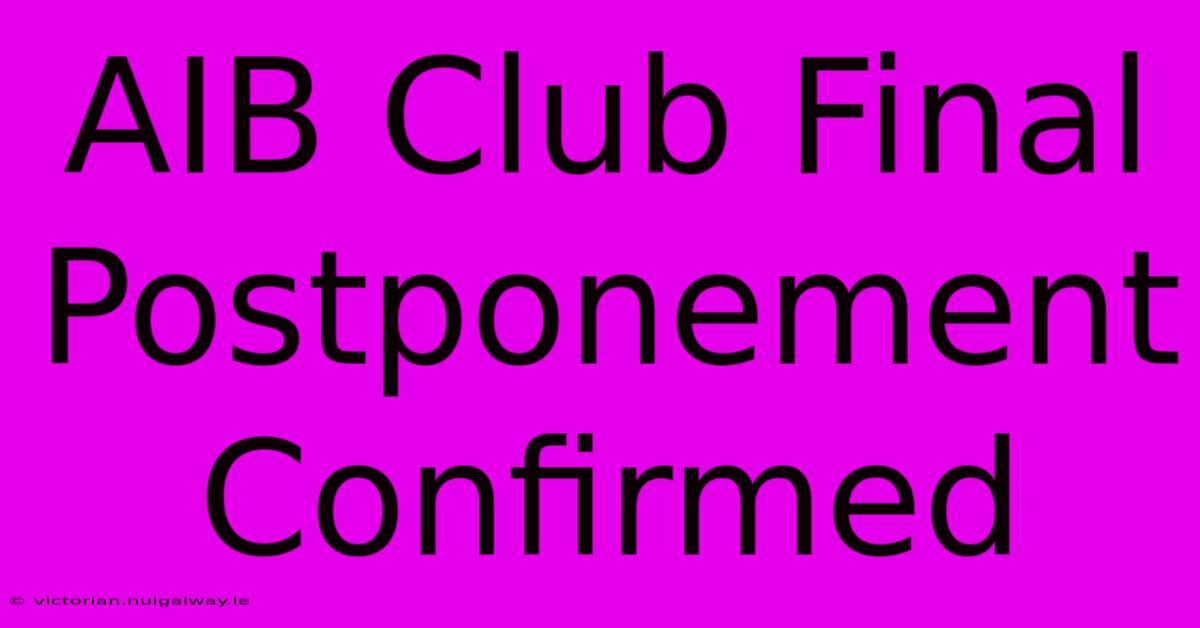 AIB Club Final Postponement Confirmed