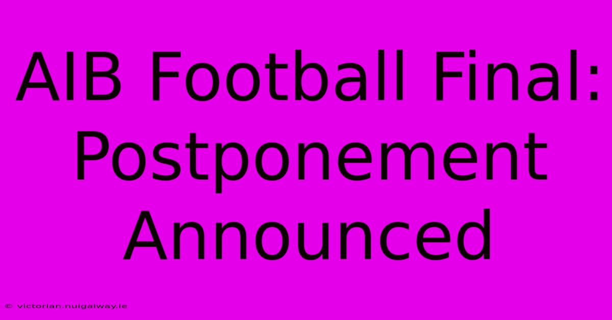 AIB Football Final: Postponement Announced