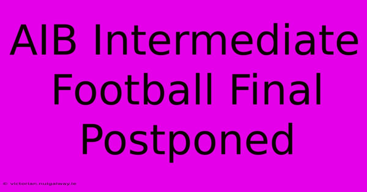 AIB Intermediate Football Final Postponed