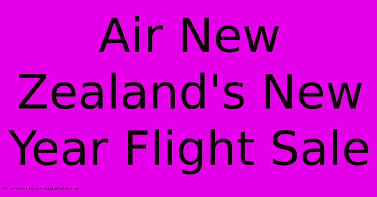 Air New Zealand's New Year Flight Sale