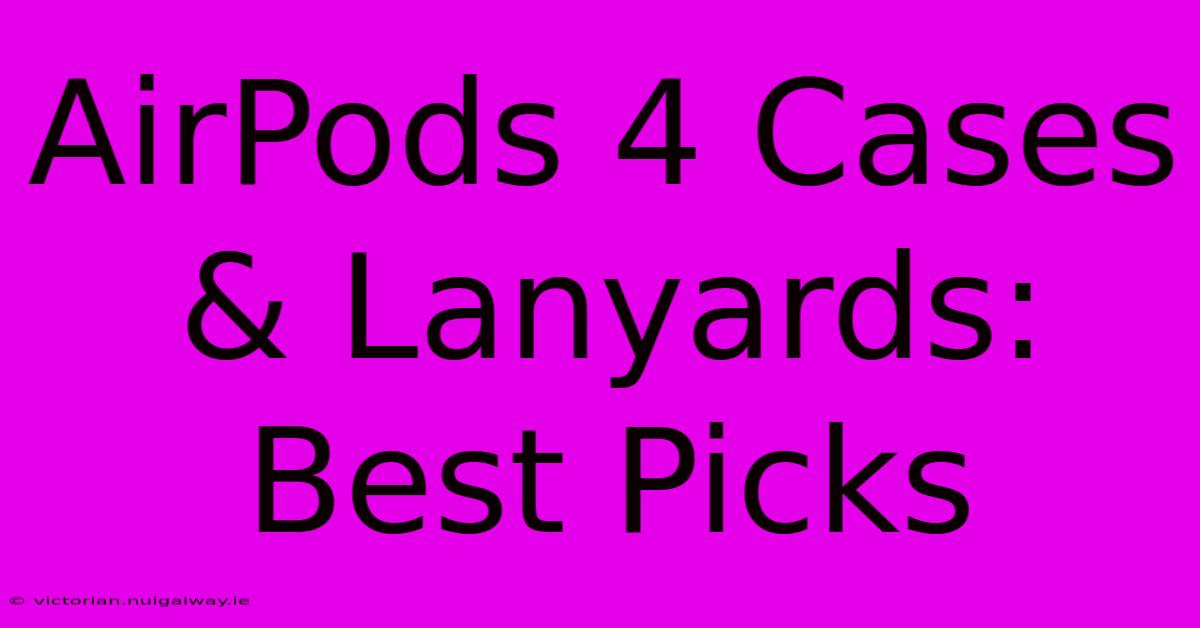 AirPods 4 Cases & Lanyards: Best Picks