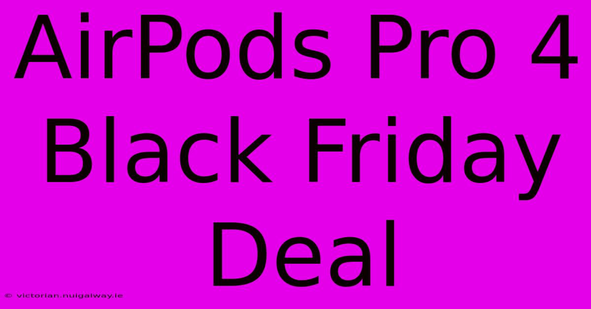 AirPods Pro 4 Black Friday Deal